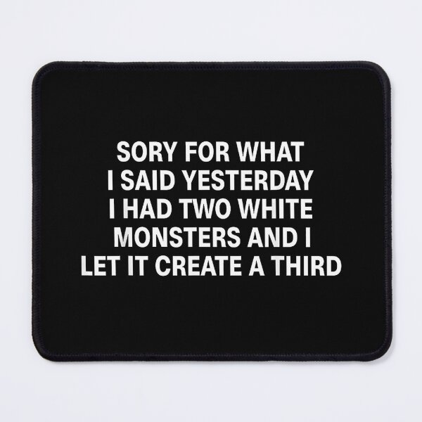 Item preview, Funny Sorry For What I Said Yesterday I Had Two White Monsters And I Let It Create A Third designed and sold by Rahamkshop.