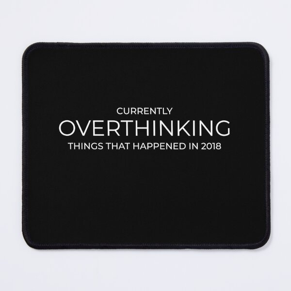 Item preview, Currently Overthinking Things That Happened in 2018 designed and sold by After Midnight Studio.