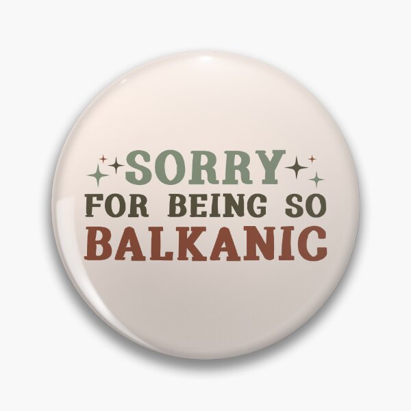 Item preview, Sorry for being so Balkanic | funny quote designed and sold by MamSelle.