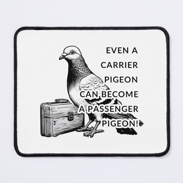 Item preview, Funny philosophical motivational quote about a carrier pigeon and a suitcase. EVEN A CARRIER PIGEON CAN BECOME A PASSENGER PIGEON! designed and sold by Giulivo Store Graphic.