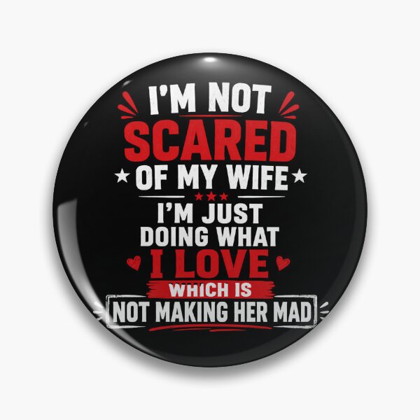 Item preview, I'm Not Scared Of My Wife I'm Just Doing What I Love Which Is Not Making Her Mad Funny Husband Marriage Humor designed and sold by VGAfanatic.
