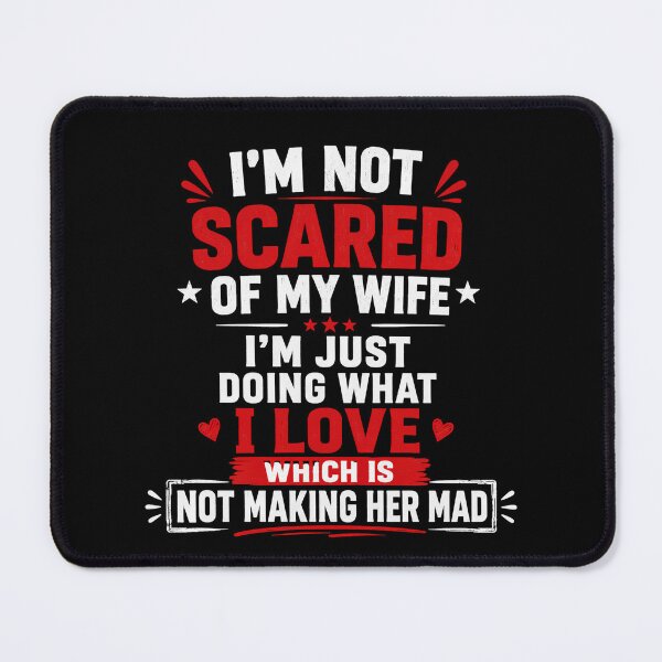 Item preview, I'm Not Scared Of My Wife I'm Just Doing What I Love Which Is Not Making Her Mad Funny Husband Marriage Humor designed and sold by VGAfanatic.