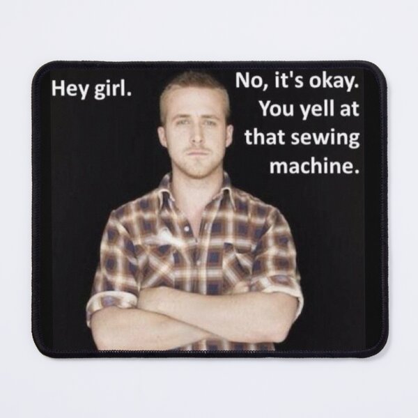 Item preview, hey girl sewing machine ryan gosling designed and sold by staticc.