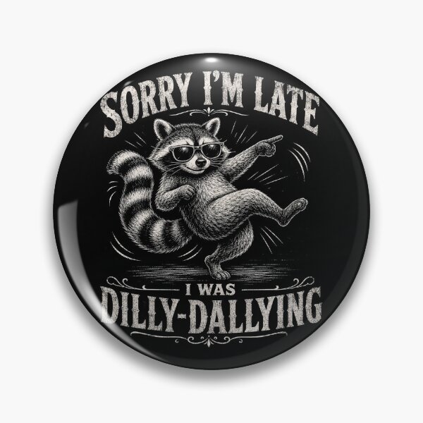 Item preview, Sorry Im Late I was Dilly Dallying Funny Raccoon designed and sold by will freed18.