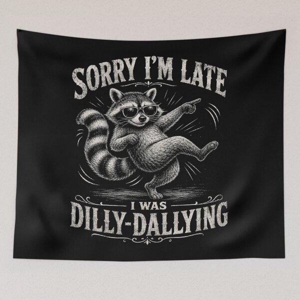 Item preview, Sorry Im Late I was Dilly Dallying Funny Raccoon designed and sold by will freed18.