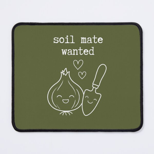 Item preview, Soil mate wanted Gardening lover romantic designed and sold by Applecrunch.