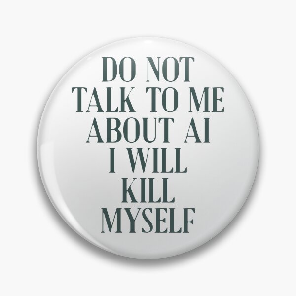 Item preview, Do not talk to me about AI I will kill myself designed and sold by delllsdesigns.