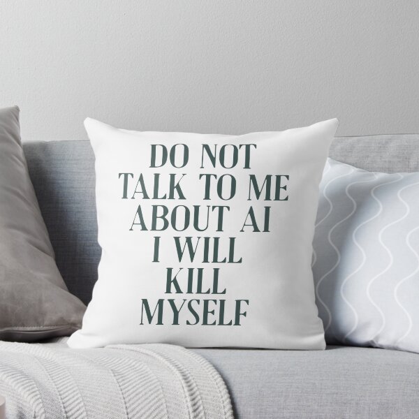Item preview, Do not talk to me about AI I will kill myself designed and sold by delllsdesigns.