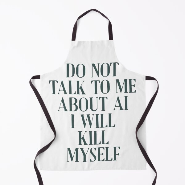 Item preview, Do not talk to me about AI I will kill myself designed and sold by delllsdesigns.