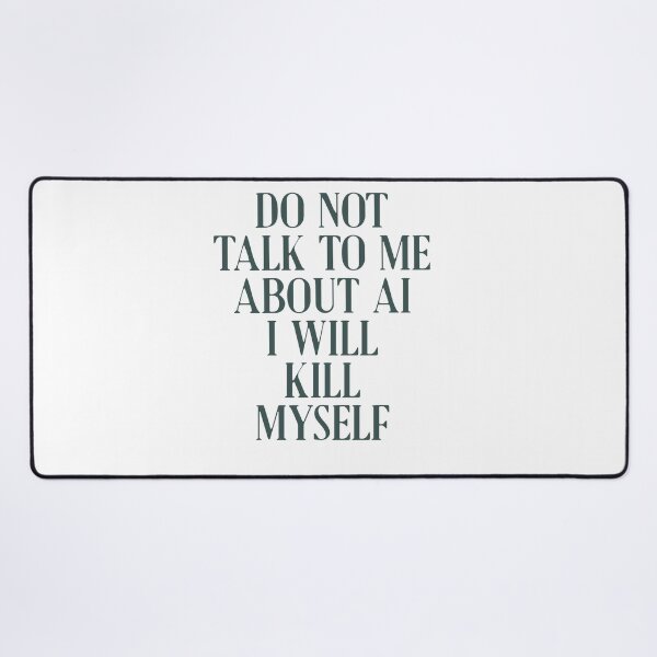 Item preview, Do not talk to me about AI I will kill myself designed and sold by delllsdesigns.