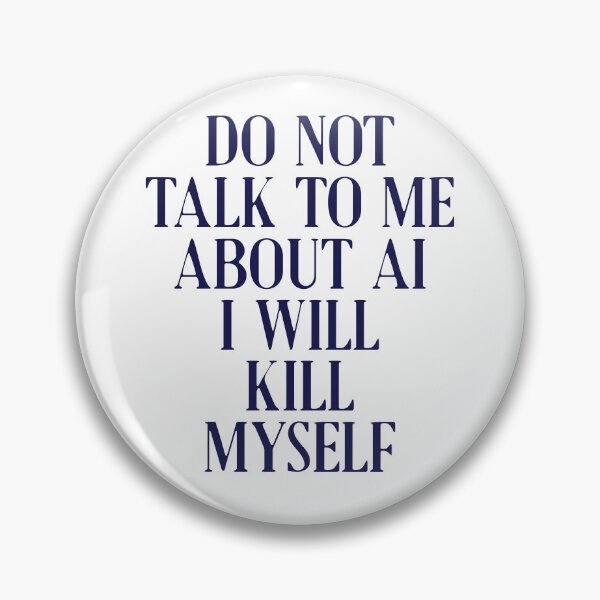Item preview, Do not talk to me about AI I will kill myself designed and sold by delllsdesigns.