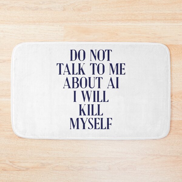 Item preview, Do not talk to me about AI I will kill myself designed and sold by delllsdesigns.