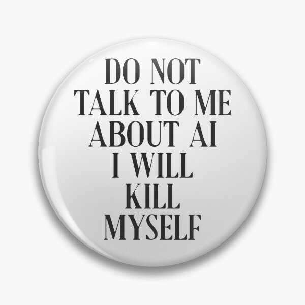 Item preview, Do not talk to me about AI I will kill myself designed and sold by delllsdesigns.
