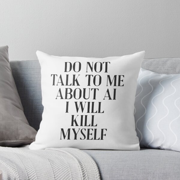 Item preview, Do not talk to me about AI I will kill myself designed and sold by delllsdesigns.