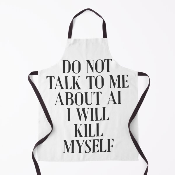 Item preview, Do not talk to me about AI I will kill myself designed and sold by delllsdesigns.
