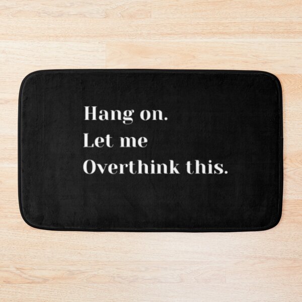 Item preview, Hang on.Let me Overthink this. Essential design. designed and sold by JonHenr.