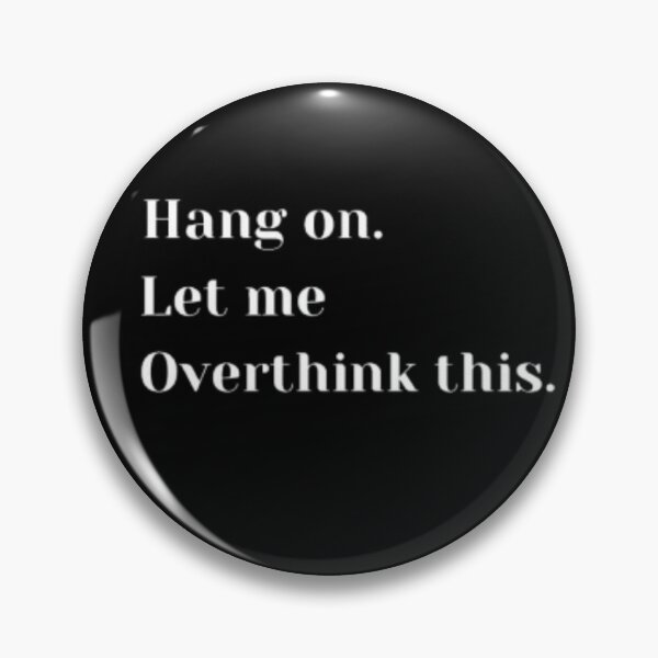 Item preview, Hang on.Let me Overthink this. Essential design. designed and sold by JonHenr.