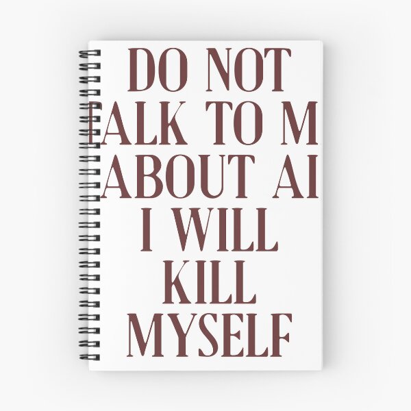Item preview, Do not talk to me about AI I will kill myself designed and sold by delllsdesigns.