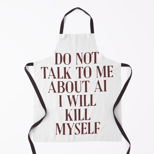 Item preview, Do not talk to me about AI I will kill myself designed and sold by delllsdesigns.