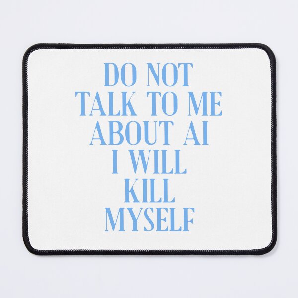 Item preview, Do not talk to me about AI I will kill myself designed and sold by delllsdesigns.