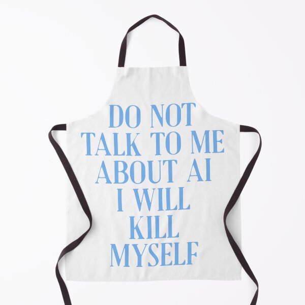 Item preview, Do not talk to me about AI I will kill myself designed and sold by delllsdesigns.
