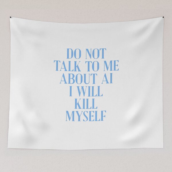Item preview, Do not talk to me about AI I will kill myself designed and sold by delllsdesigns.