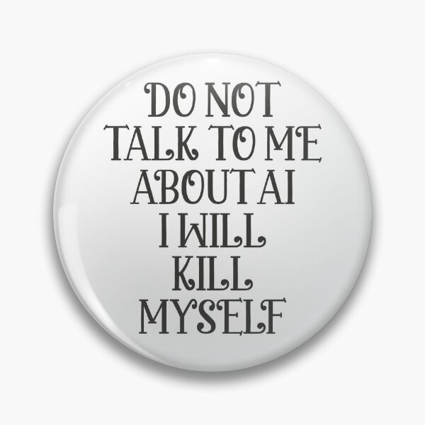 Item preview, Do not talk to me about AI I will kill myself designed and sold by delllsdesigns.