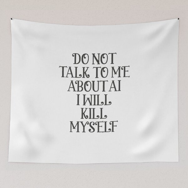Item preview, Do not talk to me about AI I will kill myself designed and sold by delllsdesigns.