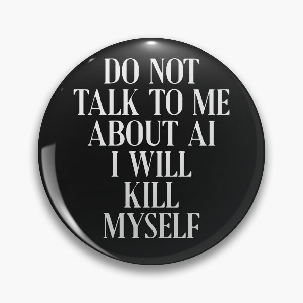 Item preview, Do not talk to me about AI I will kill myself designed and sold by delllsdesigns.