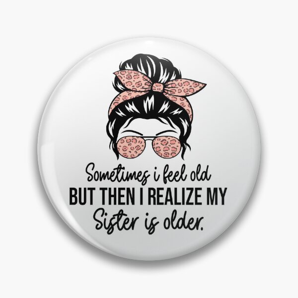 Item preview, Sometimes I Feel Old But Then I Realize My Sister Is Older Funny Sibling Shirt | Sister Humor Gift | Family Quote Design designed and sold by 76Valeria.