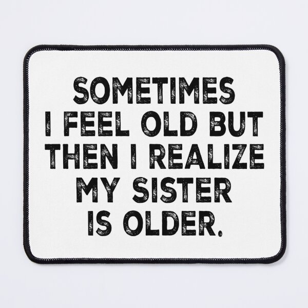 Item preview, Sometimes I Feel Old But Then I Realize My Sister Is Older Funny Sibling Shirt | Sister Humor Gift | Family Quote Design designed and sold by 76Valeria.
