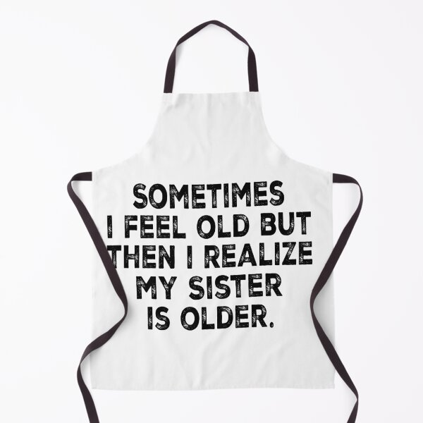 Item preview, Sometimes I Feel Old But Then I Realize My Sister Is Older Funny Sibling Shirt | Sister Humor Gift | Family Quote Design designed and sold by 76Valeria.