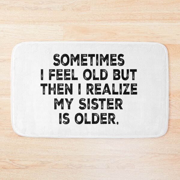 Item preview, Sometimes I Feel Old But Then I Realize My Sister Is Older Funny Sibling Shirt | Sister Humor Gift | Family Quote Design designed and sold by 76Valeria.