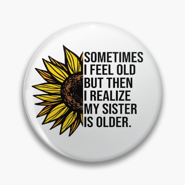 Item preview, Sometimes I Feel Old But Then I Realize My Sister Is Older Funny Sibling Shirt | Sister Humor Gift | Family Quote Design designed and sold by 76Valeria.