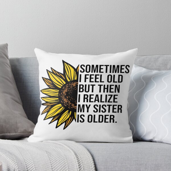 Item preview, Sometimes I Feel Old But Then I Realize My Sister Is Older Funny Sibling Shirt | Sister Humor Gift | Family Quote Design designed and sold by 76Valeria.