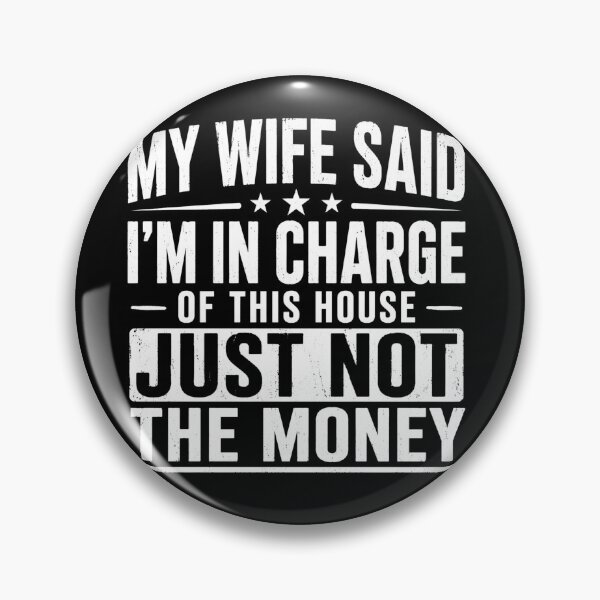 Item preview, My Wife Said I'm In Charge Of This House Just Not The Money Funny Husband Marriage designed and sold by VGAfanatic.