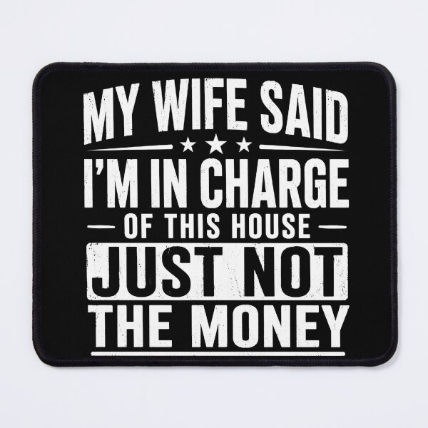 Item preview, My Wife Said I'm In Charge Of This House Just Not The Money Funny Husband Marriage designed and sold by VGAfanatic.