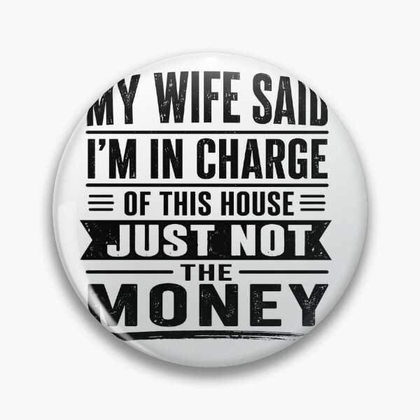 Item preview, My Wife Said I'm In Charge Of This House Just Not The Money Funny Husband Marriage designed and sold by VGAfanatic.