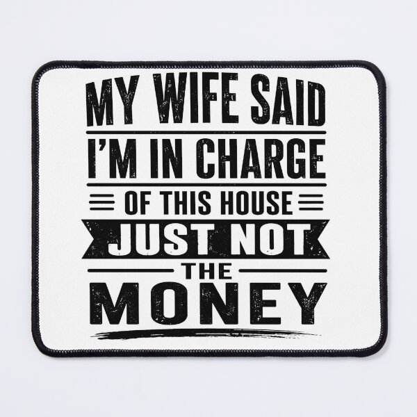Item preview, My Wife Said I'm In Charge Of This House Just Not The Money Funny Husband Marriage designed and sold by VGAfanatic.
