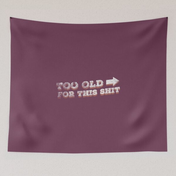 Item preview, Too Old For This Sh*t designed and sold by parazitgoodz.