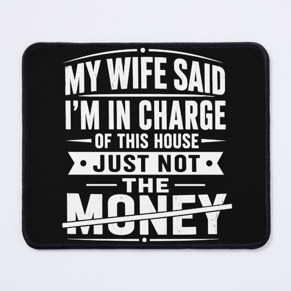 Item preview, My Wife Said I'm In Charge Of This House Just Not The Money Funny Husband Marriage designed and sold by VGAfanatic.
