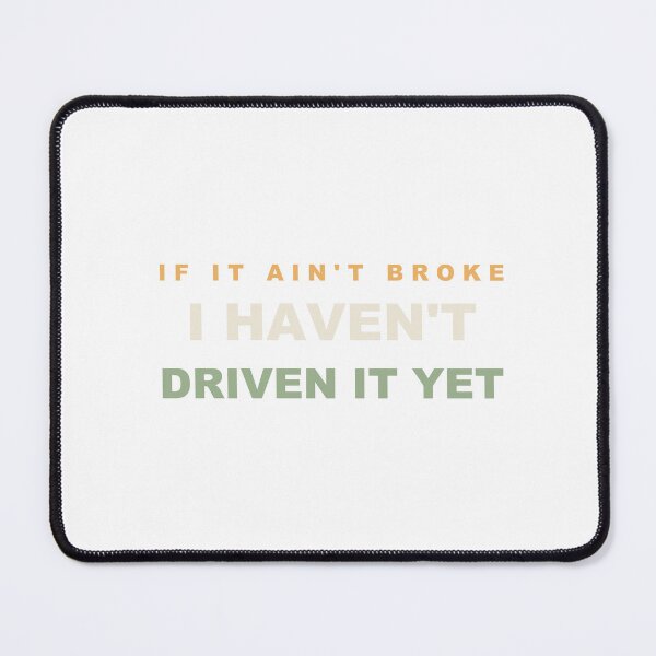 Item preview, If It Ain't Broke I Haven't Driven It Yet - Funny Car Guy designed and sold by Spraxl.