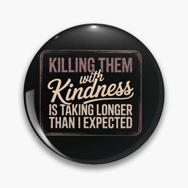 Item preview, Funny Sarcastic Quote Killing them with kindness is taking longer than I expected  designed and sold by ZACK ART.