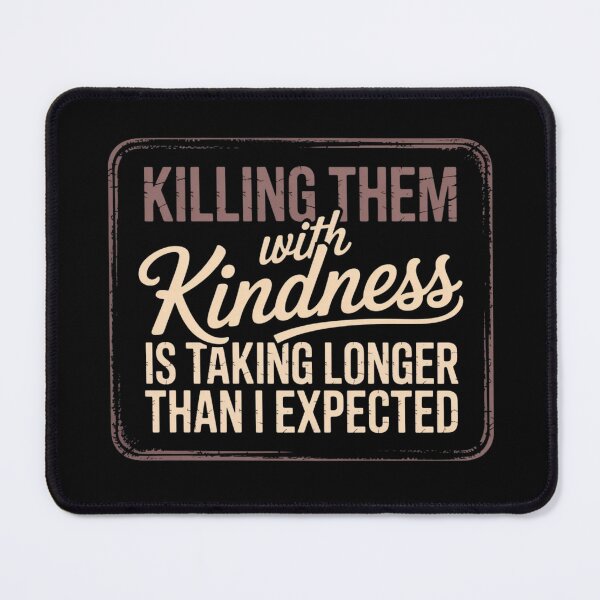 Item preview, Funny Sarcastic Quote Killing them with kindness is taking longer than I expected designed and sold by ZACK ART.