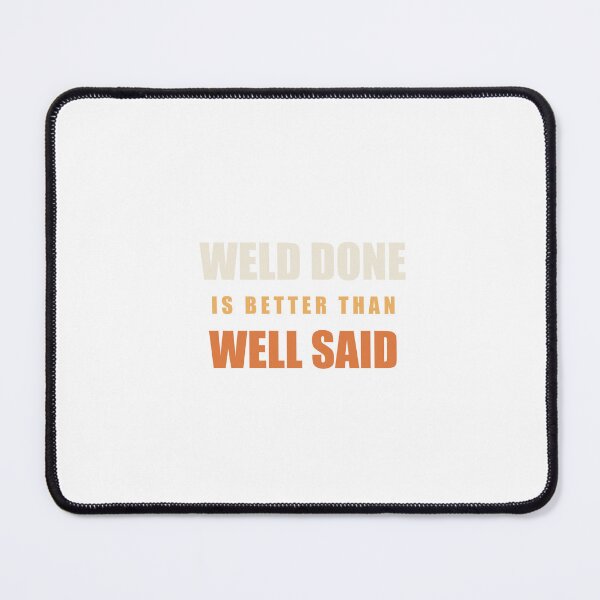Item preview, Weld Done Is Better Than Well Said - Funny Welder designed and sold by Spraxl.