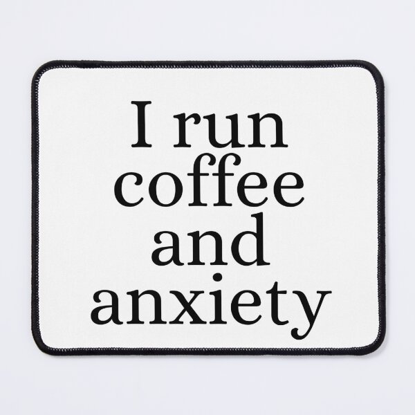 Item preview, I run coffee and anxiety designed and sold by Dondonmart.