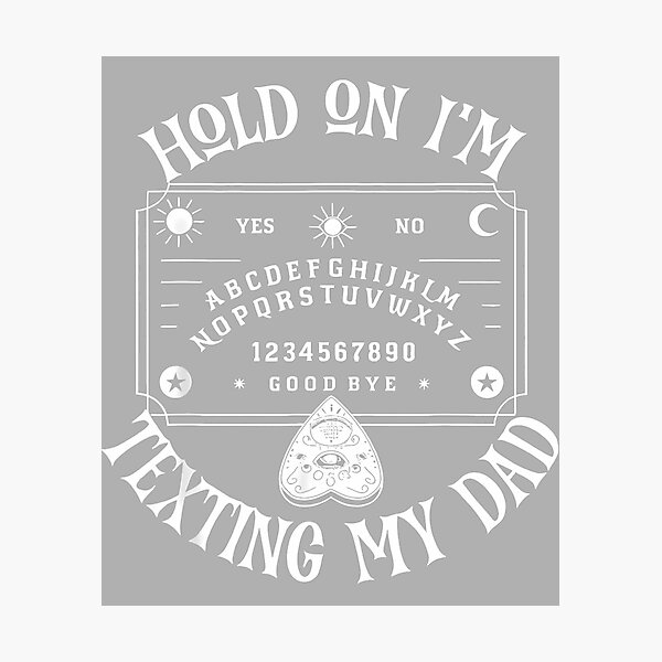 Item preview, Hold On Im Texting My Dad Funny Spirit Board Design designed and sold by ArleneRowe.