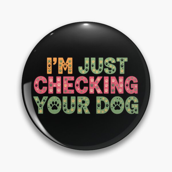 Item preview, I'm Just Checking Your Dog Funny Pet Lover Quote designed and sold by GiaoCalonas.