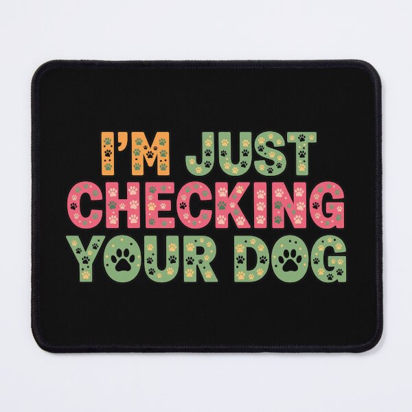 Item preview, I'm Just Checking Your Dog Funny Pet Lover Quote designed and sold by GiaoCalonas.
