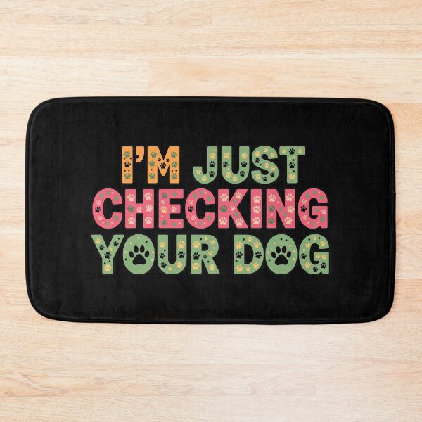 Item preview, I'm Just Checking Your Dog Funny Pet Lover Quote designed and sold by GiaoCalonas.